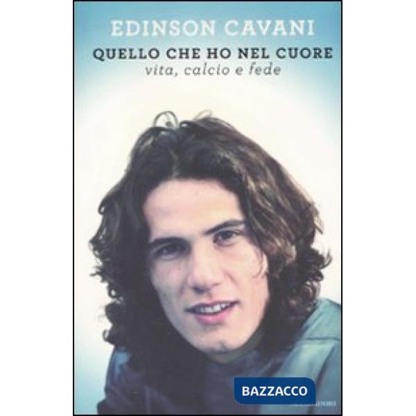 Quello che ho nel cuore. Vita, calcio e fede