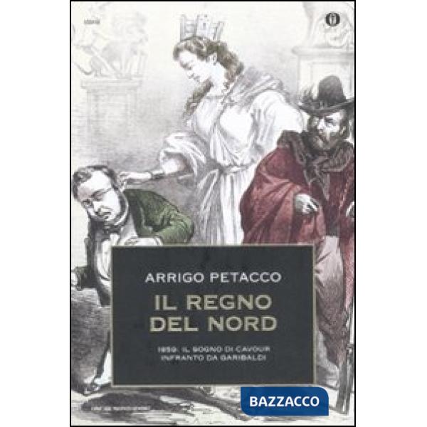 Regno del Nord. 1859: il sogno di Cavour infranto da Garibaldi (Il)