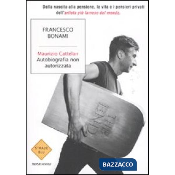 Maurizio Cattelan. Autobiografia non autorizzata