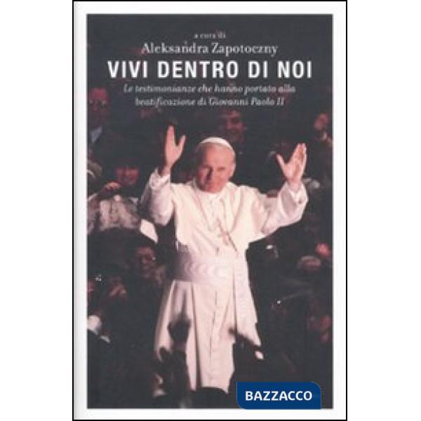 Vivi dentro di noi. Le testimonianze che hanno portato alla beatificazione di Gi