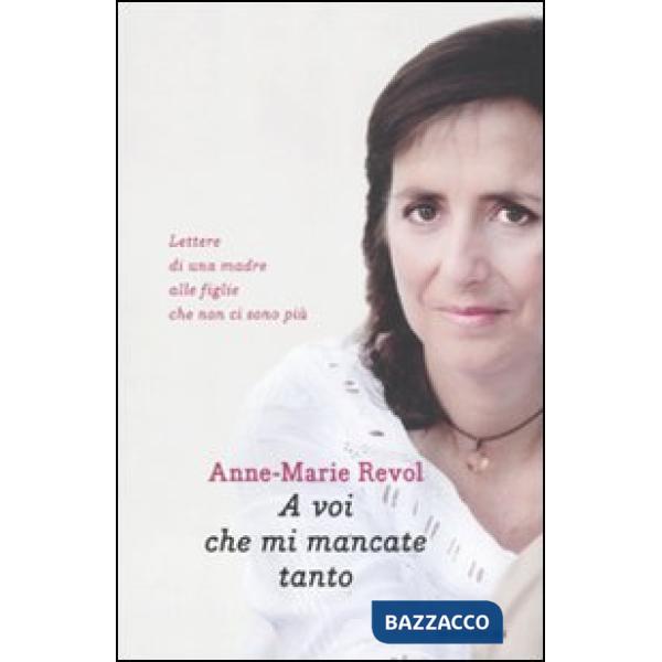 A voi che mi mancate tanto. Lettere di una madre alle figlie che non ci sono più