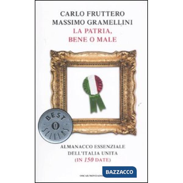 Patria, bene o male. Almanacco essenziale dell'Italia unita (in 150 date) (La)