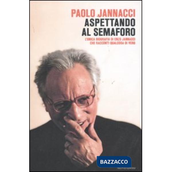 Aspettando al semaforo. L'unica biografia di Enzo Jannacci che racconti qualcosa