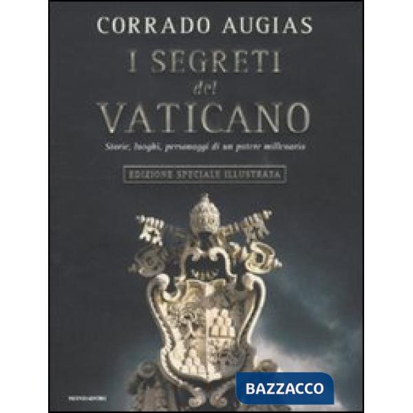 Segreti del Vaticano. Storie, luoghi, personaggi di un potere millenario. Ediz. 