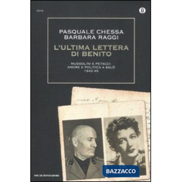 Ultima lettera di Benito. Mussolini e Petacci: amore e politica a Salò 1943-45 (L')