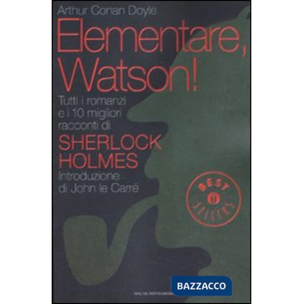 Elementare, Watson! Tutti i romanzi e i 10 migliori racconti di Sherlock Holmes