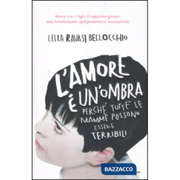 Amore è un'ombra. Perché tutte le mamme possono essere terribili (L')