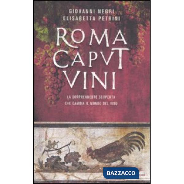 Roma caput vini. La sorprendente scoperta che cambia il mondo del vino