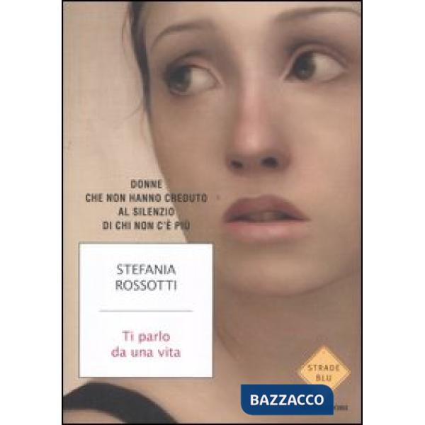 Ti parlo da una vita. Donne che non hanno creduto al silenzio di chi non c'è più