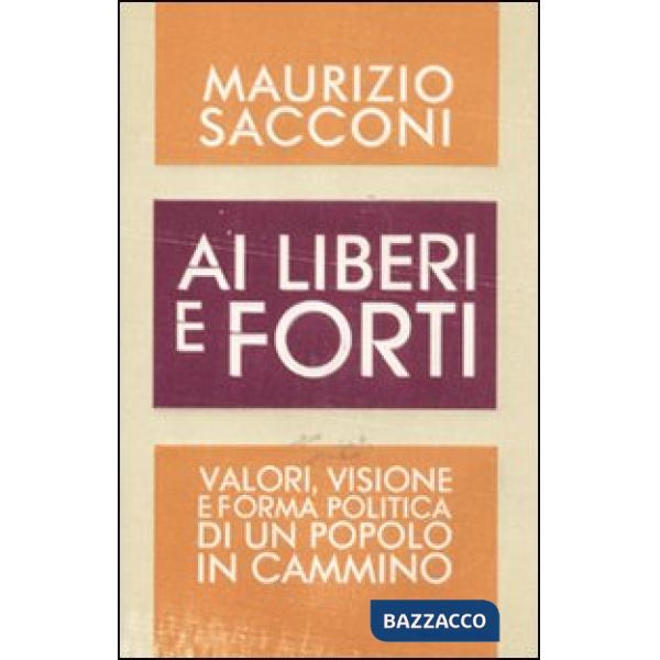 Ai liberi e forti. Valori, visione e forma politica di un popolo in cammino