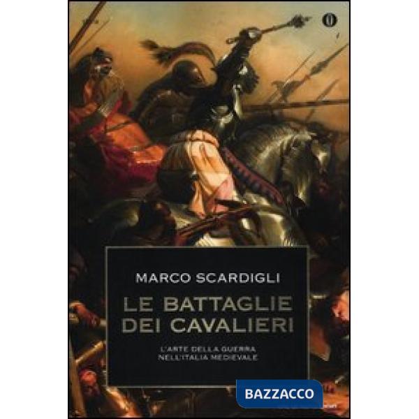 Battaglie dei cavalieri. L'arte della guerra nell'Italia medievale (Le)