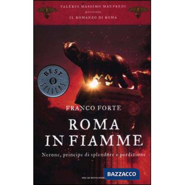 Roma in fiamme. Nerone, principe di splendore e perdizione. Il romanzo di Roma