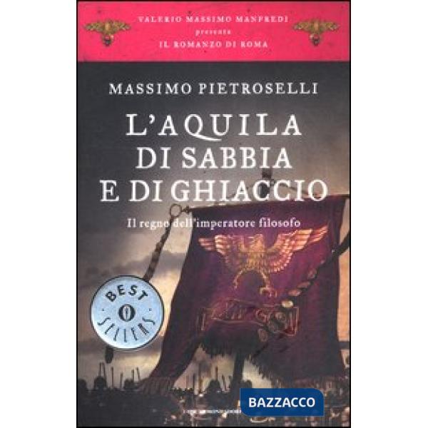 Aquila di sabbia e di ghiaccio. Il regno dell'Imperatore filosofo. Il romanzo di