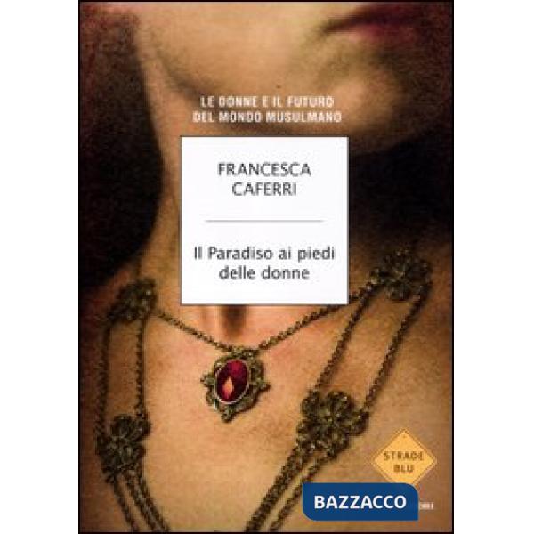 Paradiso ai piedi delle donne. Le donne e il futuro del mondo musulmano (Il)