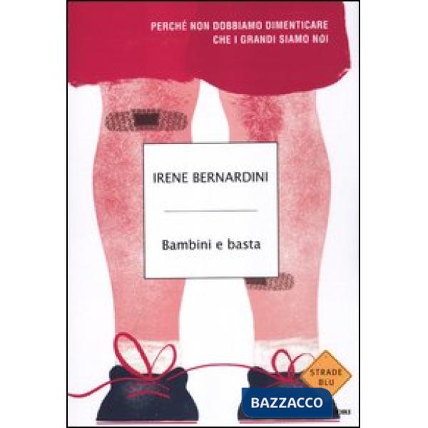 Bambini e basta. Perché non dobbiamo dimenticare che i grandi siamo noi