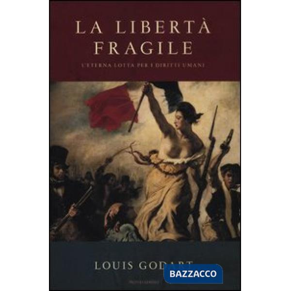 Libertà fragile. L'eterna lotta per i diritti umani (La)