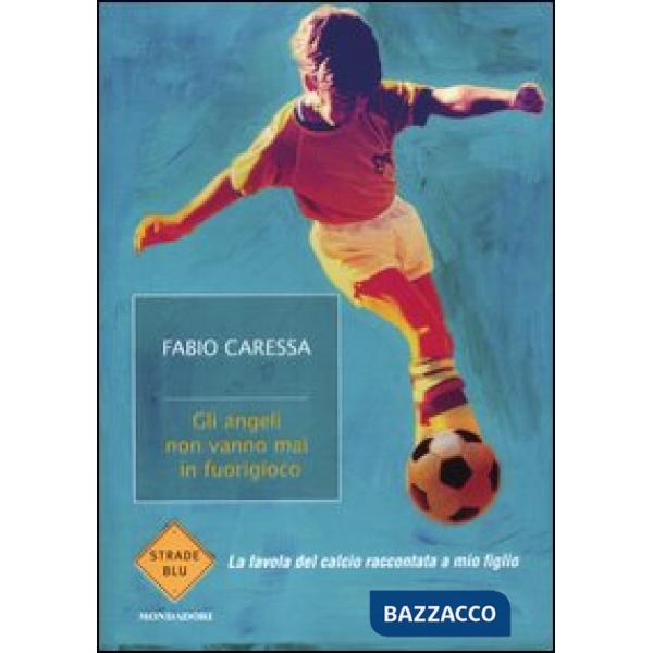 Angeli non vanno mai in fuorigioco. La favola del calcio raccontata a mio figlio