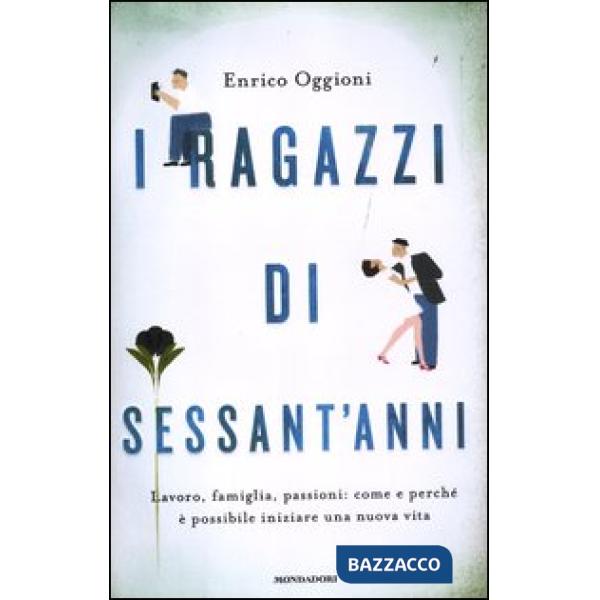 Ragazzi di sessant'anni. Lavoro, famiglia, passioni: come e perché è possibile i