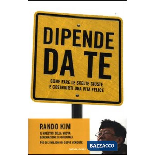 Dipende da te. Come fare le scelte giuste e costrurti una vita felice