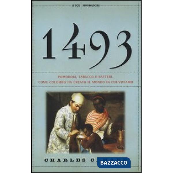 1493. Pomodori, tabacco e batteri. Come Colombo ha creato il mondo in cui viviamo