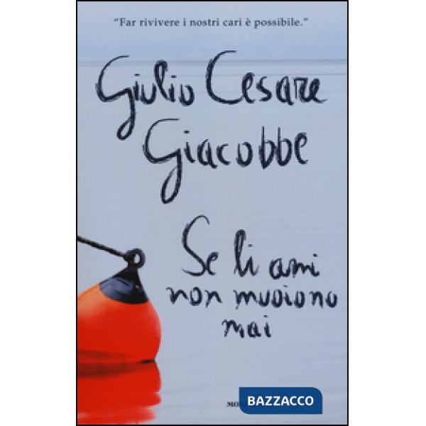 Se li ami non muoiono mai. Come ho affrontato e superato il dolore del lutto