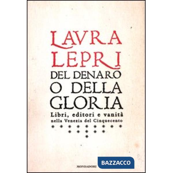 Del denaro o della gloria. Libri, editori e vanità nella Venezia del Cinquecento