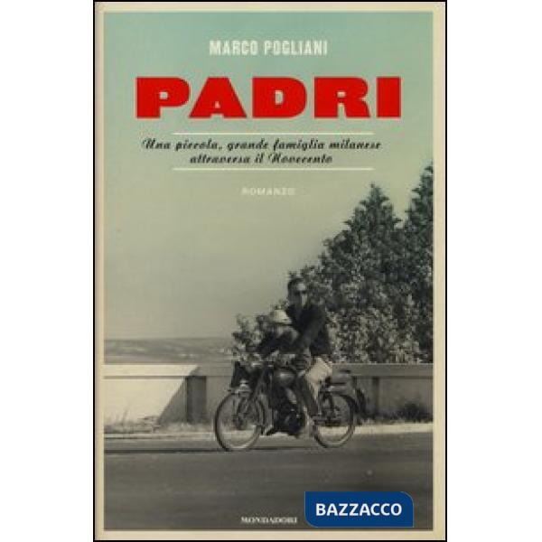 Padri. Una piccola, grande famiglia milanese attraversa il Novecento
