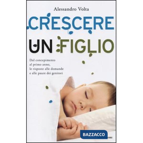 Crescere un figlio. Dal concepimento al primo anno, le risposte alle domande e a
