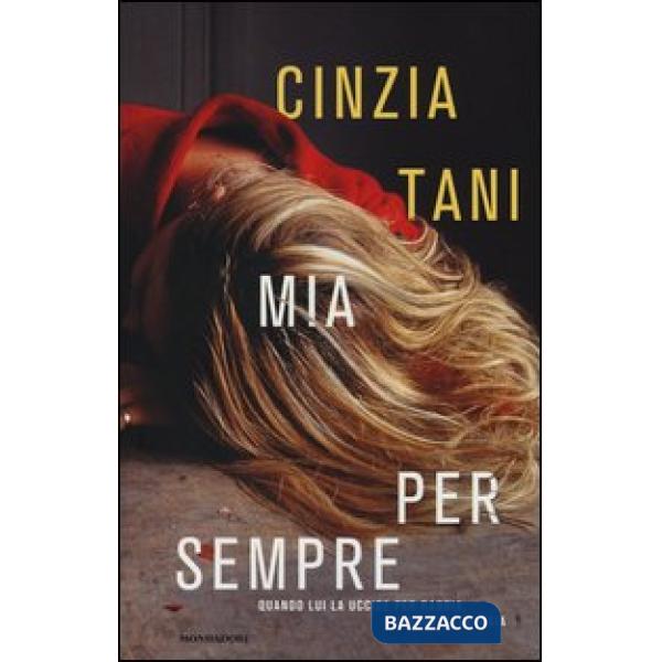 Mia per sempre. Quando lui uccide per rabbia, vendetta, gelosia