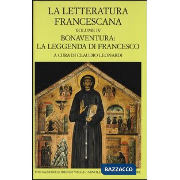 Letteratura francescana. Testo latino a fronte (La). Vol. 4: Bonaventura: la leg