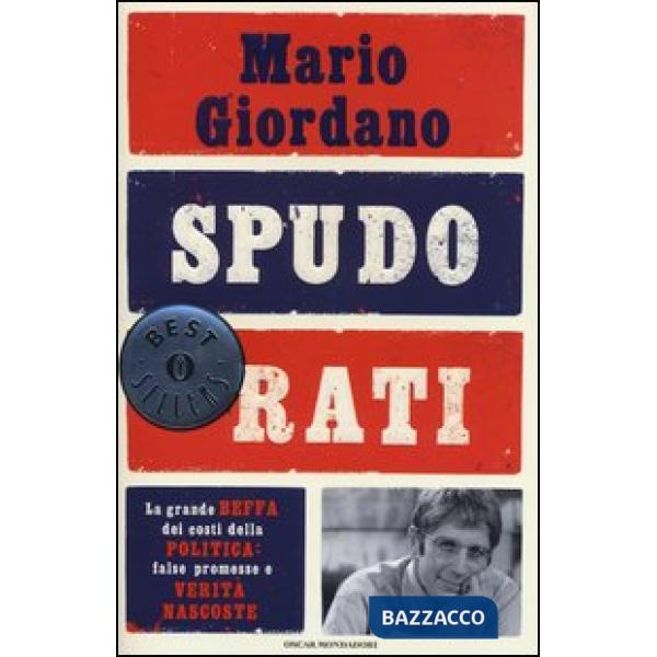 Spudorati. La grande beffa dei costi della politica: false promesse e verità nas
