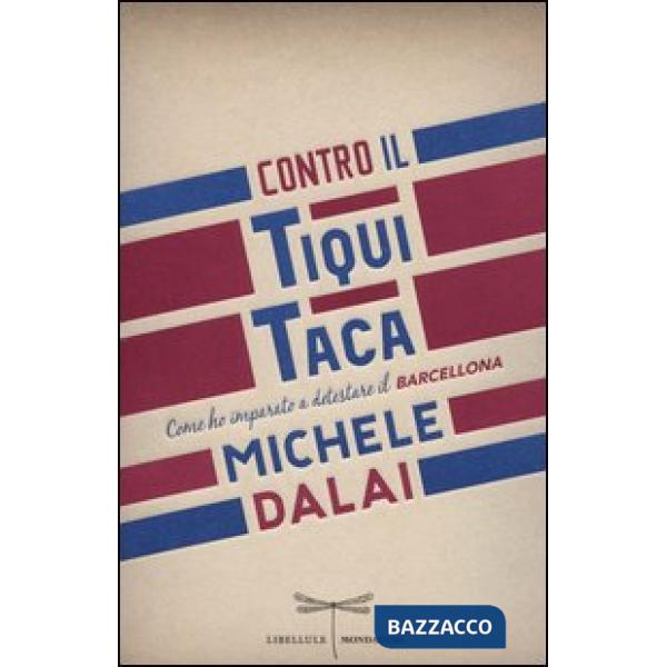 Contro il tiqui taca. Come ho imparato a detestare il Barcellona
