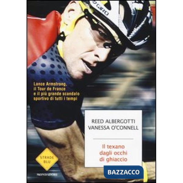 Texano dagli occhi di ghiaccio. Lance Armstrong, il Tour de France e il più gran