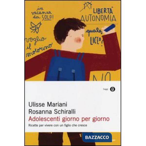 Adolescenti giorno per giorno. Ricette per vivere con un figlio che cresce