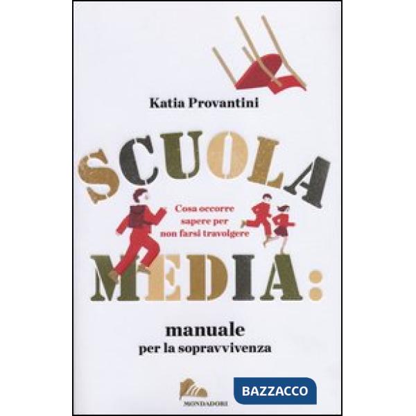 Scuola media: manuale per la sopravvivenza. Cosa occorre sapere per non farsi tr