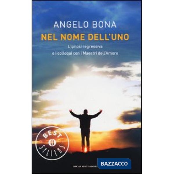 Nel nome dell'Uno. L'ipnosi regressiva e i colloqui con i Maestri dell'Amore