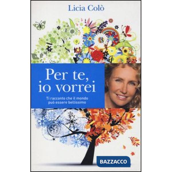 Per te, io vorrei. Ti racconto che il mondo può essere bellissimo