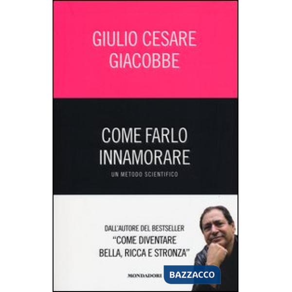 Come farlo innamorare. Un metodo scientifico