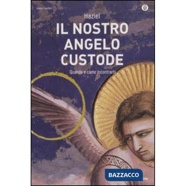 Nostro angelo custode. Quando e come incontrarlo (Il)