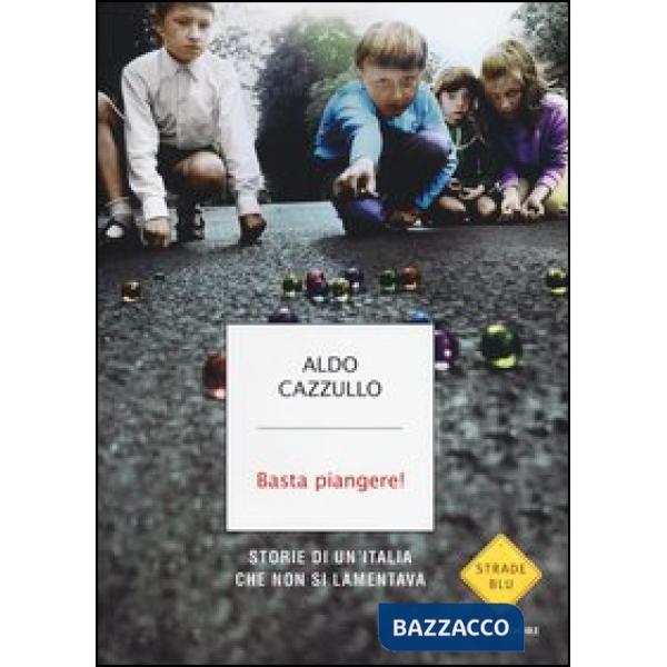 Basta piangere! Storie di un'Italia che non si lamentava