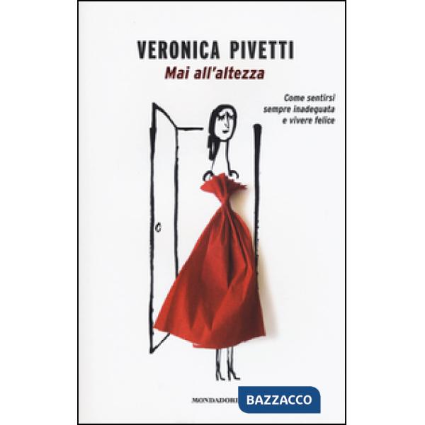 Mai all'altezza. Come sentirsi sempre inadeguata e vivere felice