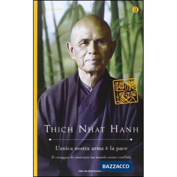 Unica nostra arma è la pace. Il coraggio di costruire un mondo senza conflitti (