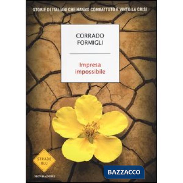 Impresa impossibile. Storie di italiani che hanno combattuto e vinto la crisi
