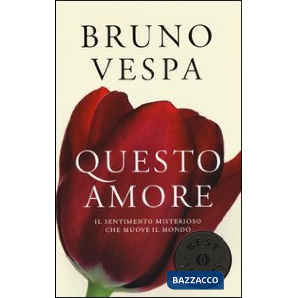 Questo amore. Il sentimento misterioso che muove il mondo