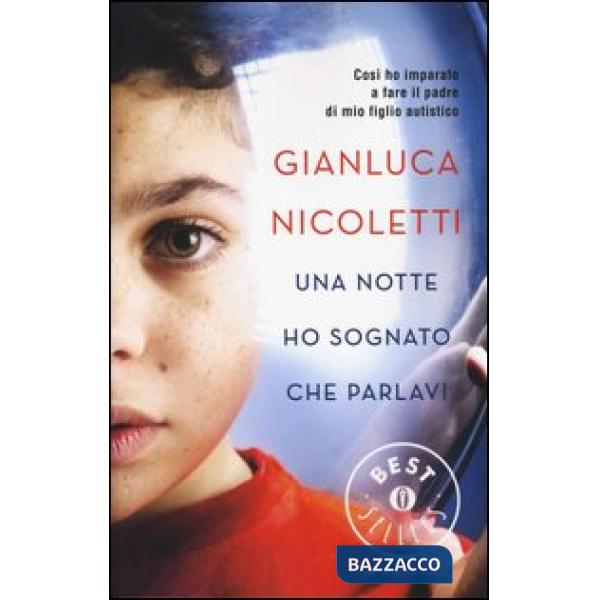 Notte ho sognato che parlavi. Così ho imparato a fare il padre di mio figlio autistico (Una)