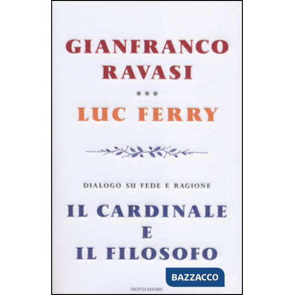 Cardinale e il filosofo. Dialogo su fede e ragione (Il)
