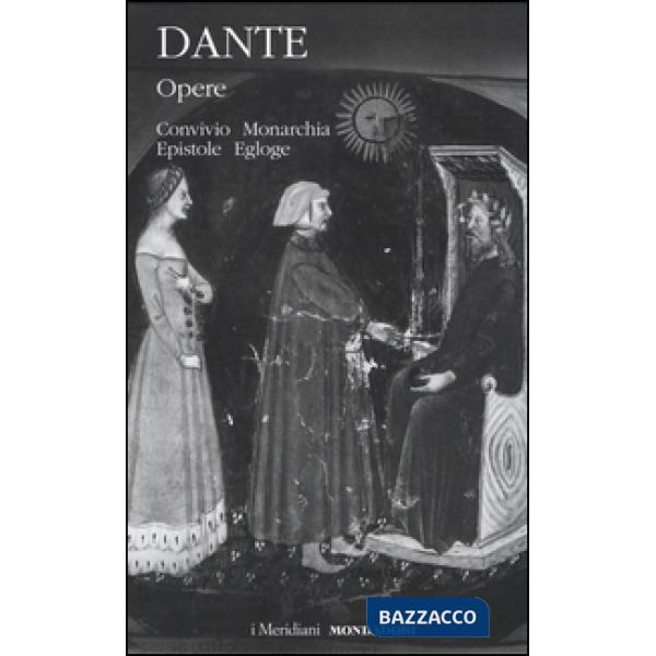 Opere. Vol. 2: Convivio, Monarchia, Epistole, Egloghe