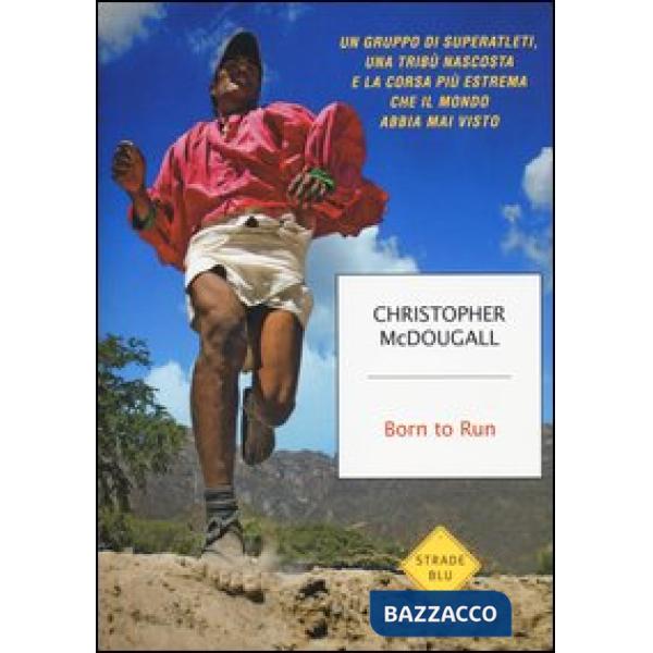 Born to Run. Un gruppo di superatleti, una tribù nascosta e la corsa più estrema