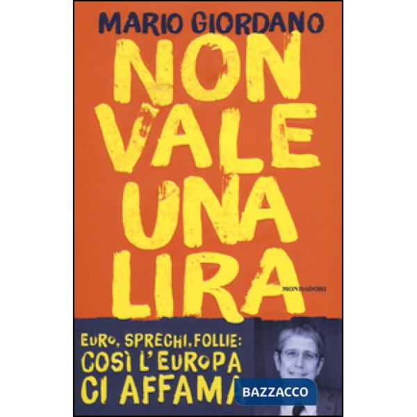 Non vale una lira. Euro, sprechi, follie: così l'Europa ci affama