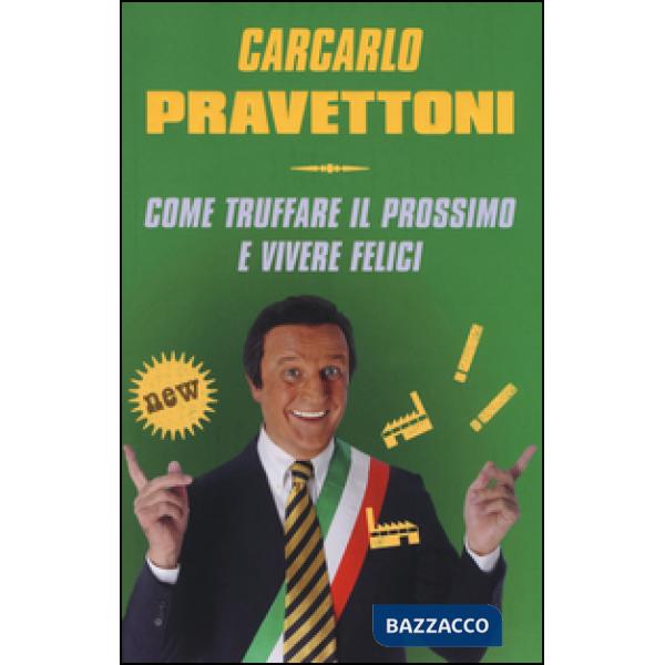Carcarlo Pravettoni. Come truffare il prossimo e vivere felici